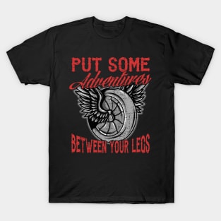 Motorcycle Biker Put Some Adventures Between Your Legs T-Shirt
